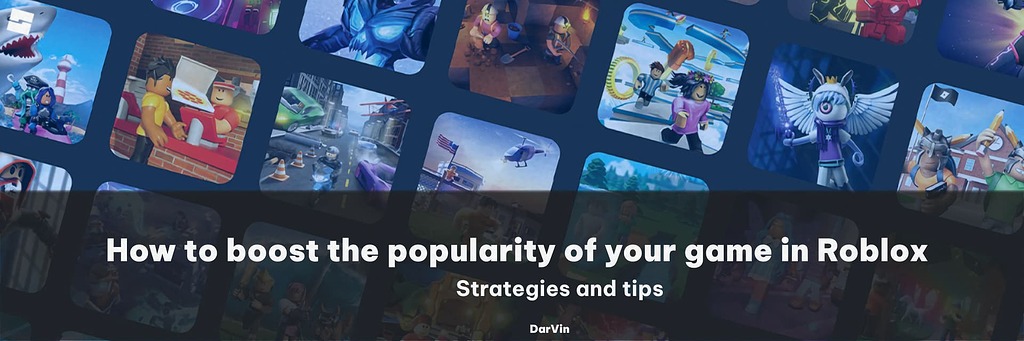 How To Boost The Popularity Of Your Roblox Game Strategies And Tips To