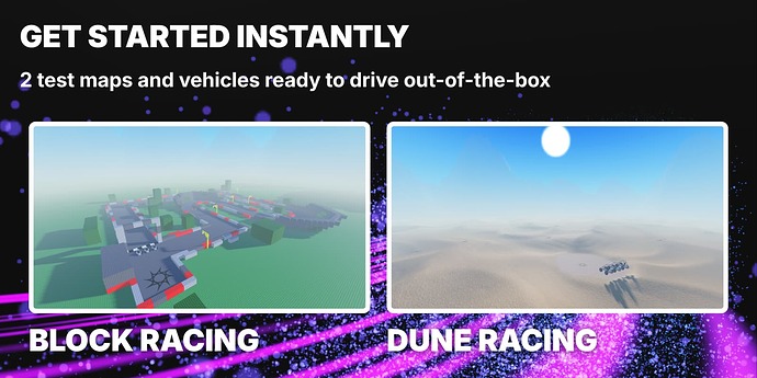 GET STARTED INSTANTLY. 2 test maps and vehicles ready to drive out-of-the-box